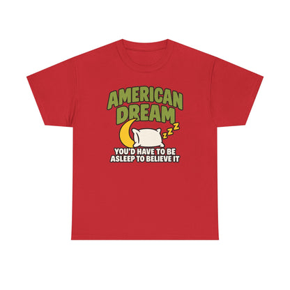 American Dream You'd Have To Be Asleep To Believe It Unisex Heavy Cotton Tee