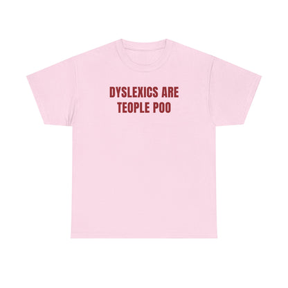 Dyslexics Are Teople Poo Unisex Heavy Cotton Tee