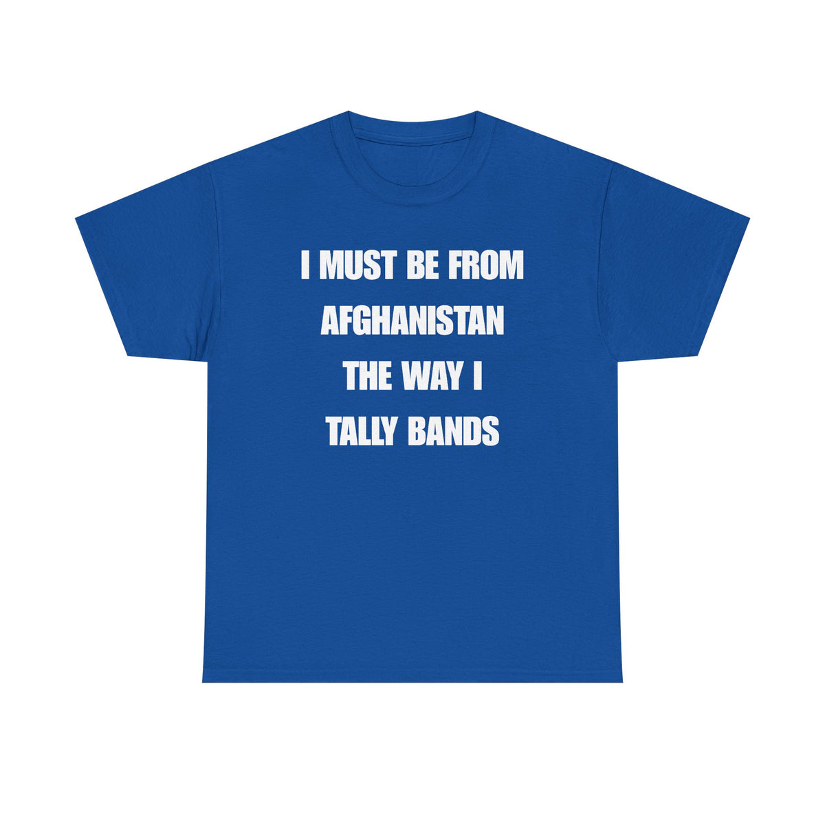 I Must Be From Afghanistan The Way I Tally Bands Unisex Heavy Cotton Tee