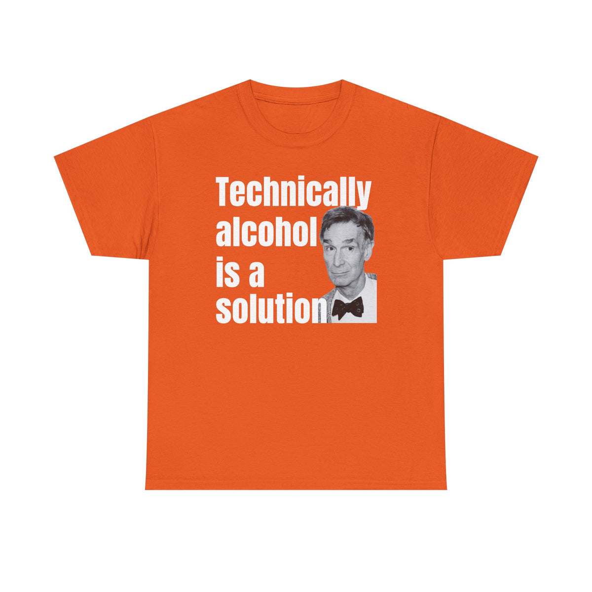 Technically Alcohol is a Solution Bill Nye Unisex Heavy Cotton Tee