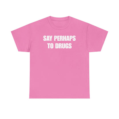 Say Perhaps To Drugs Unisex Heavy Cotton Tee