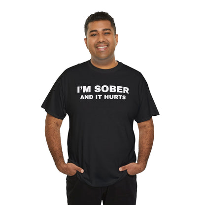 I'm Sober And It Hurts Unisex Heavy Cotton Tee