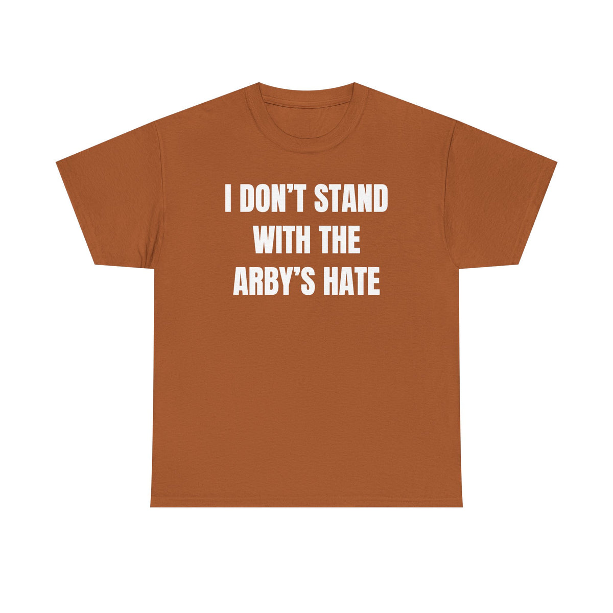 I Don't Stand With The Arby's Hate Unisex Heavy Cotton Tee
