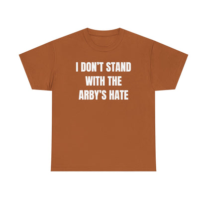 I Don't Stand With The Arby's Hate Unisex Heavy Cotton Tee