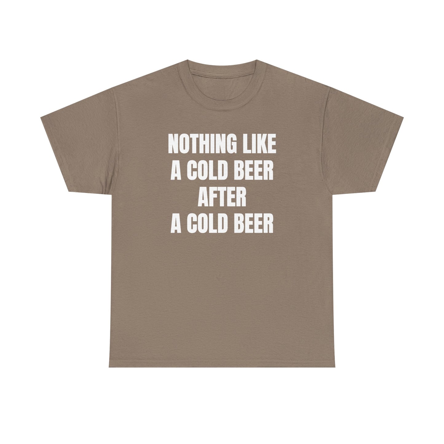 Nothing Like A Cold Beer After A Cold Beer Unisex Heavy Cotton Tee