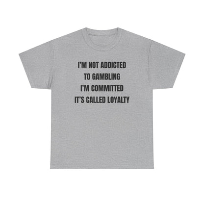I'm Not Addicted To Gambling I'm Committed Unisex Heavy Cotton Tee