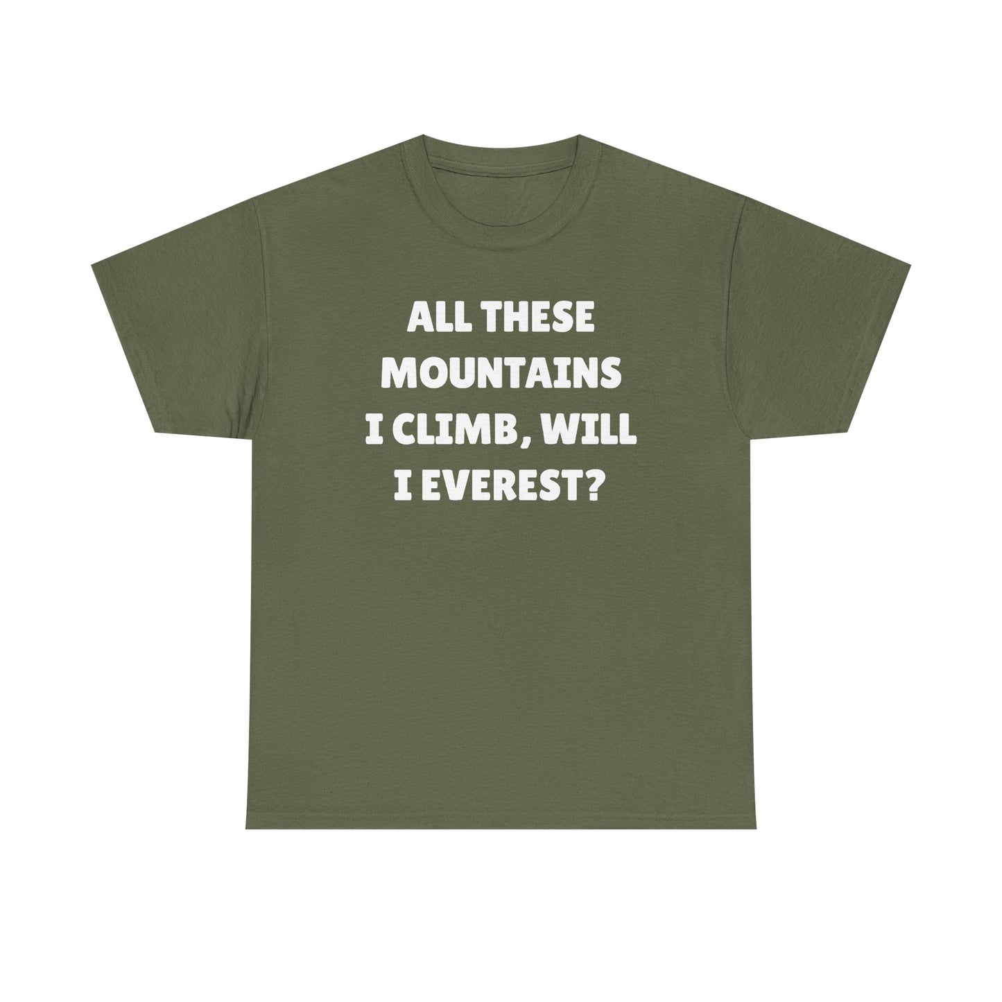 All These Mountains I Climb Will I Everest Unisex Heavy Cotton Tee