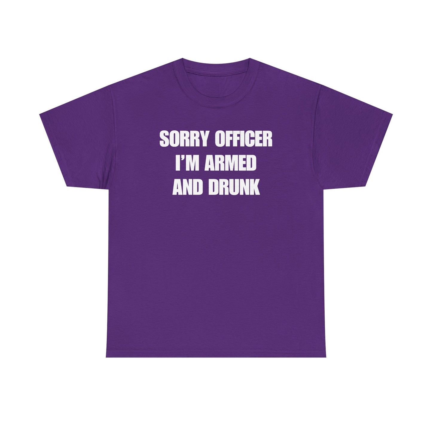 Sorry Officer I'm Armed and Drunk Unisex Heavy Cotton Tee