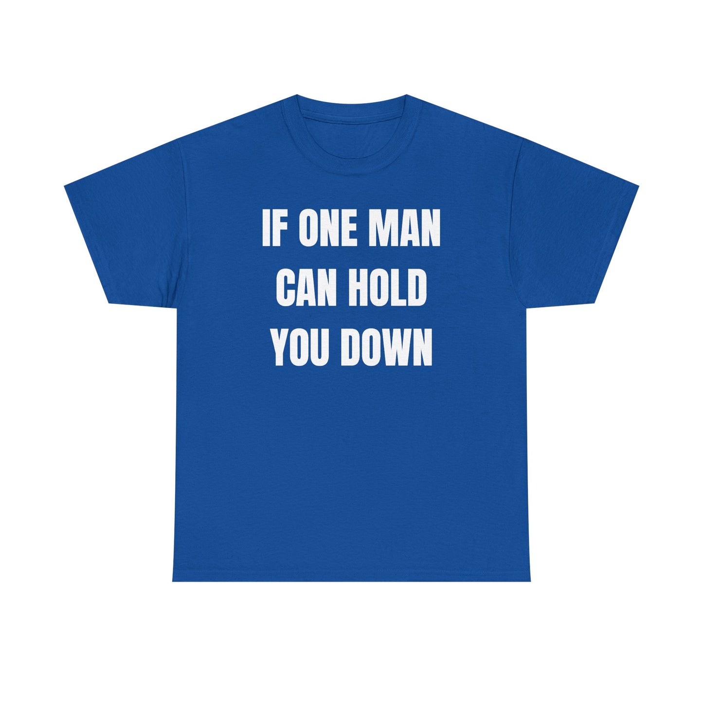 If One Man Can Hold You Down Unisex Heavy Cotton Tee