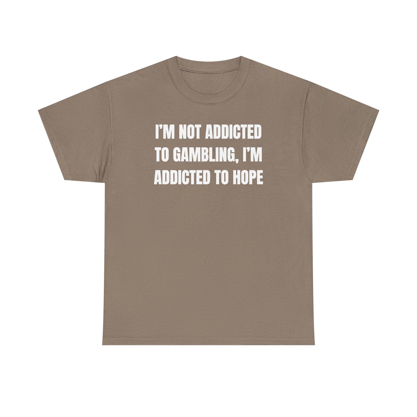 I'm Not Addicted to Gambling I'm Addicted to Hope Unisex Heavy Cotton Tee