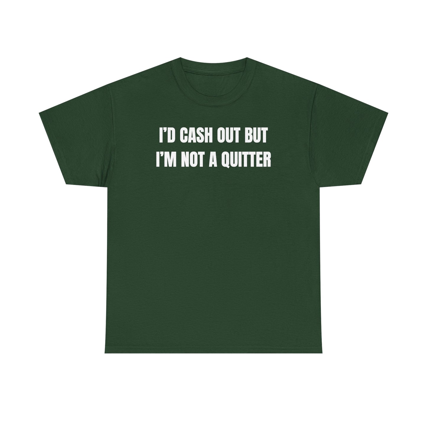I'd Cash Out But I'm Not a Quitter Unisex Heavy Cotton Tee