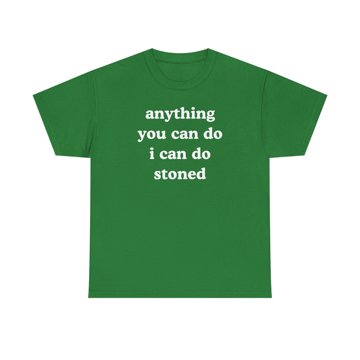 Anything You Can Do I Can Do Stoned Unisex Heavy Cotton Tee