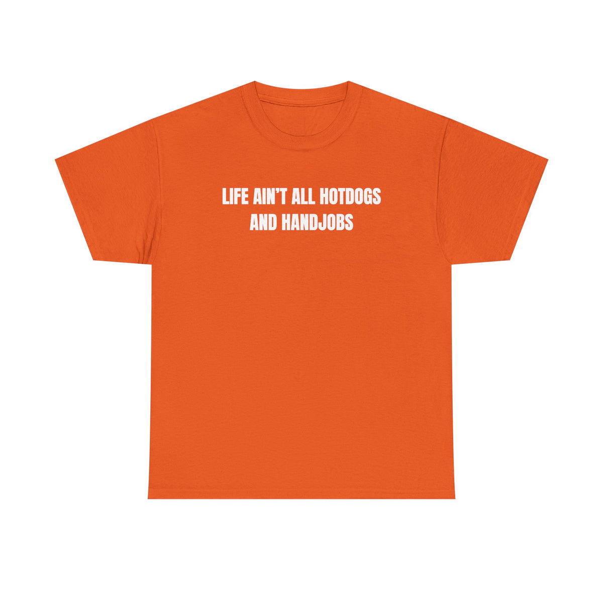 Life Ain't All Hotdogs And Handjobs Unisex Heavy Cotton Tee