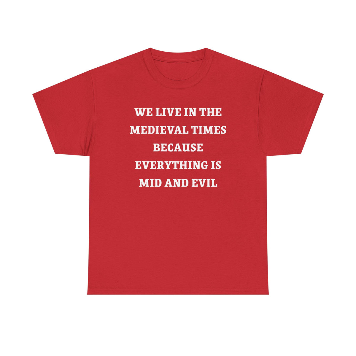 We Live in the Medieval Times Because Everything is Mid and Evil Unisex Heavy Cotton Tee