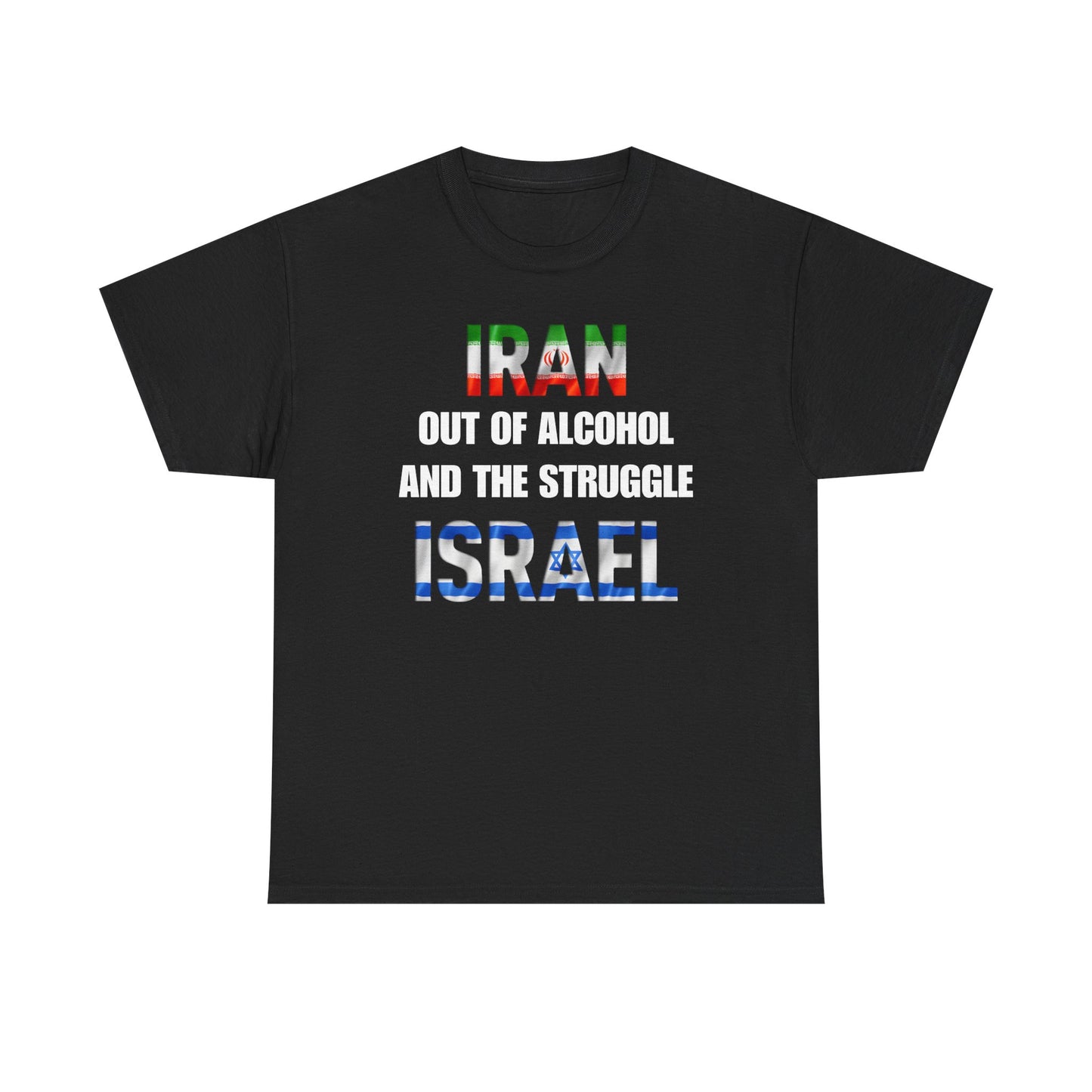 Iran out of Alcohol and the Struggle Israel Unisex Heavy Cotton Tee