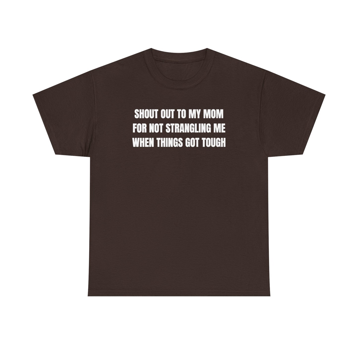 Shoutout to My Mom For Not Strangling Me When Things GOT Tough Unisex Heavy Cotton Tee