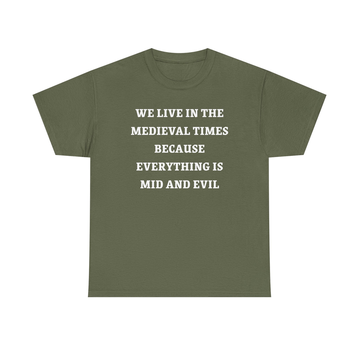 We Live in the Medieval Times Because Everything is Mid and Evil Unisex Heavy Cotton Tee