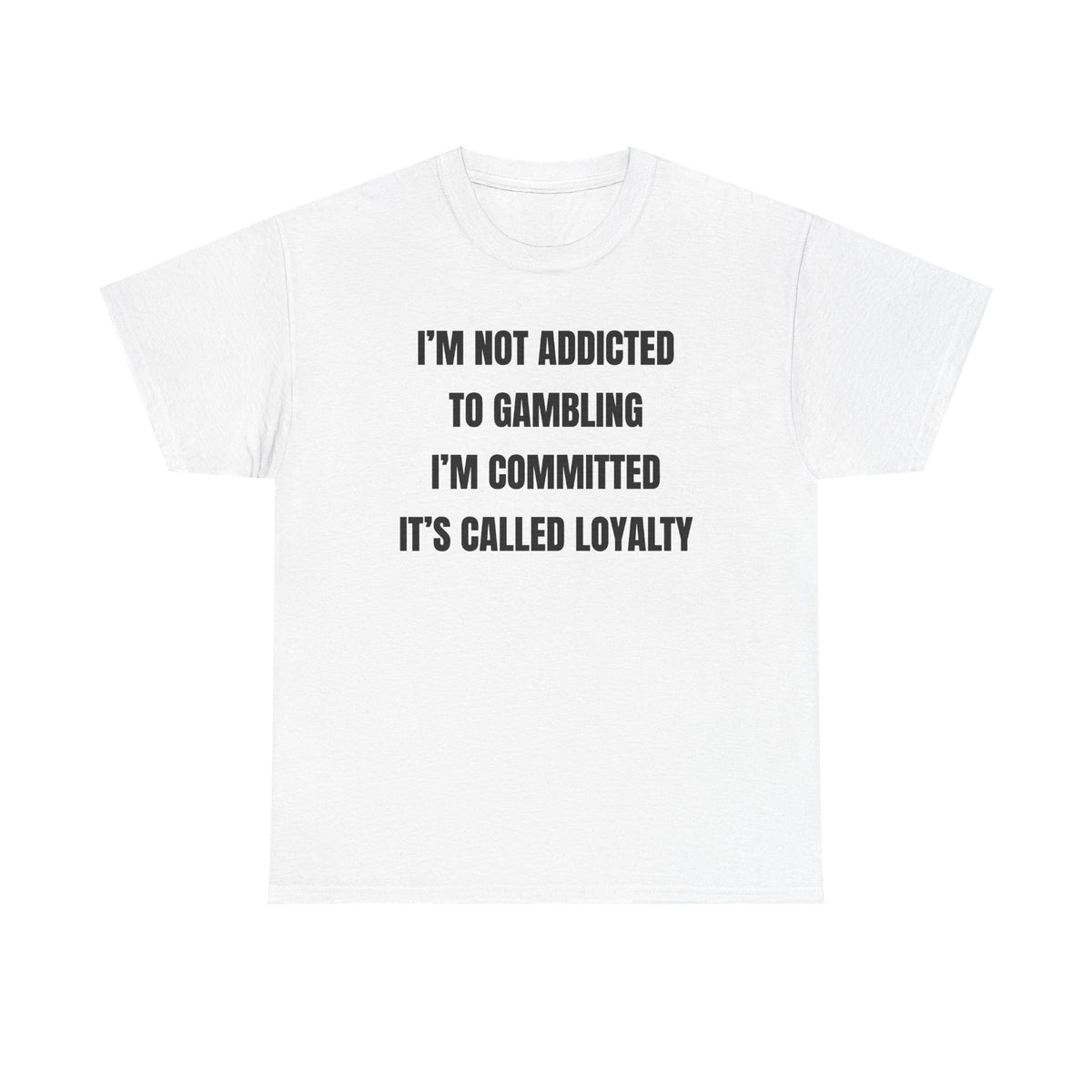 I'm Not Addicted To Gambling I'm Committed Unisex Heavy Cotton Tee