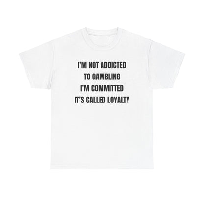 I'm Not Addicted To Gambling I'm Committed Unisex Heavy Cotton Tee