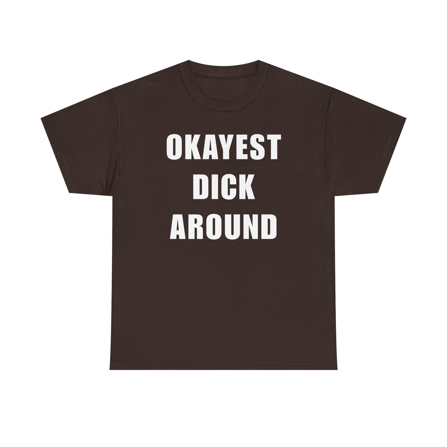 Okayest Dick Around Unisex Heavy Cotton Tee