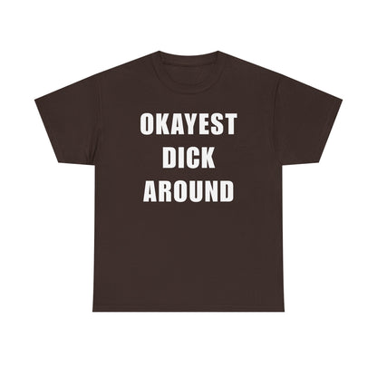 Okayest Dick Around Unisex Heavy Cotton Tee