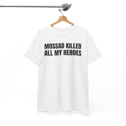 Mossad Killed All My Heroes Unisex Heavy Cotton Tee