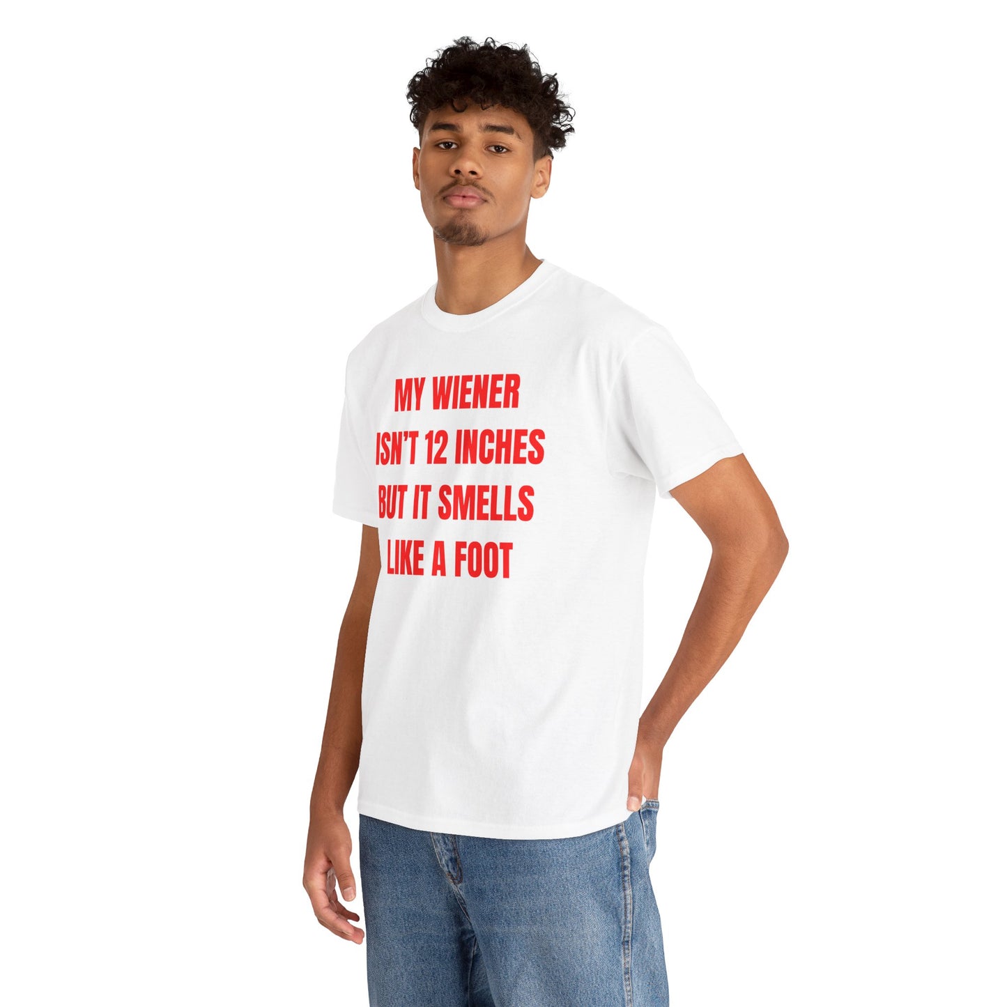 My Wiener Isn't 12 Inches But It Smells Like a Foot Unisex Heavy Cotton Tee