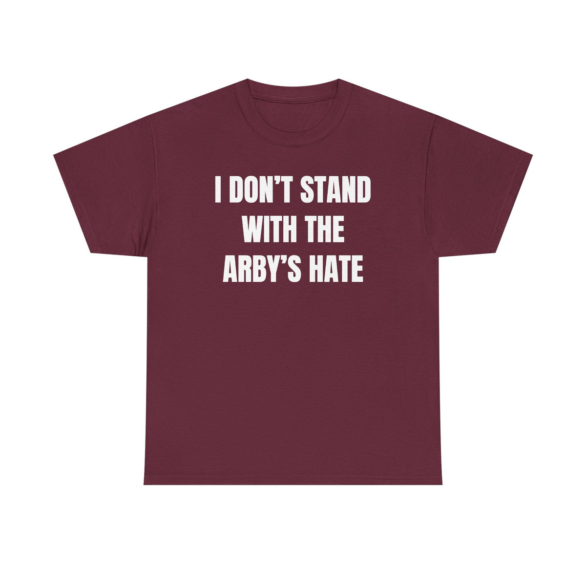 I Don't Stand With The Arby's Hate Unisex Heavy Cotton Tee