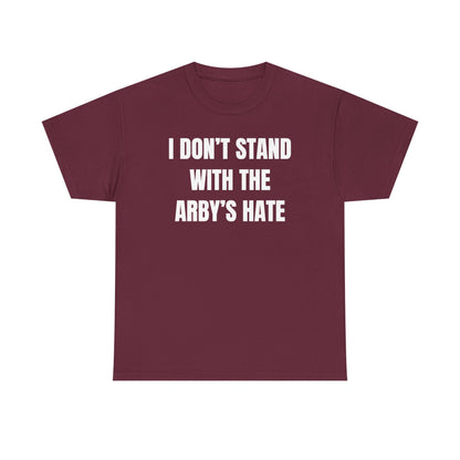 I Don't Stand With The Arby's Hate Unisex Heavy Cotton Tee