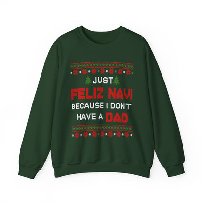 Just Feliz Navi Because I Don't Have a Dad Unisex Heavy Blend™ Crewneck Sweatshirt