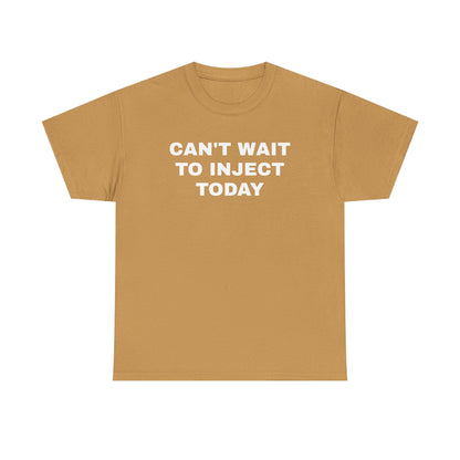 Can't Wait to Inject Today Unisex Heavy Cotton Tee
