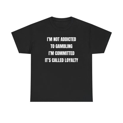 I'm Not Addicted To Gambling I'm Committed Unisex Heavy Cotton Tee