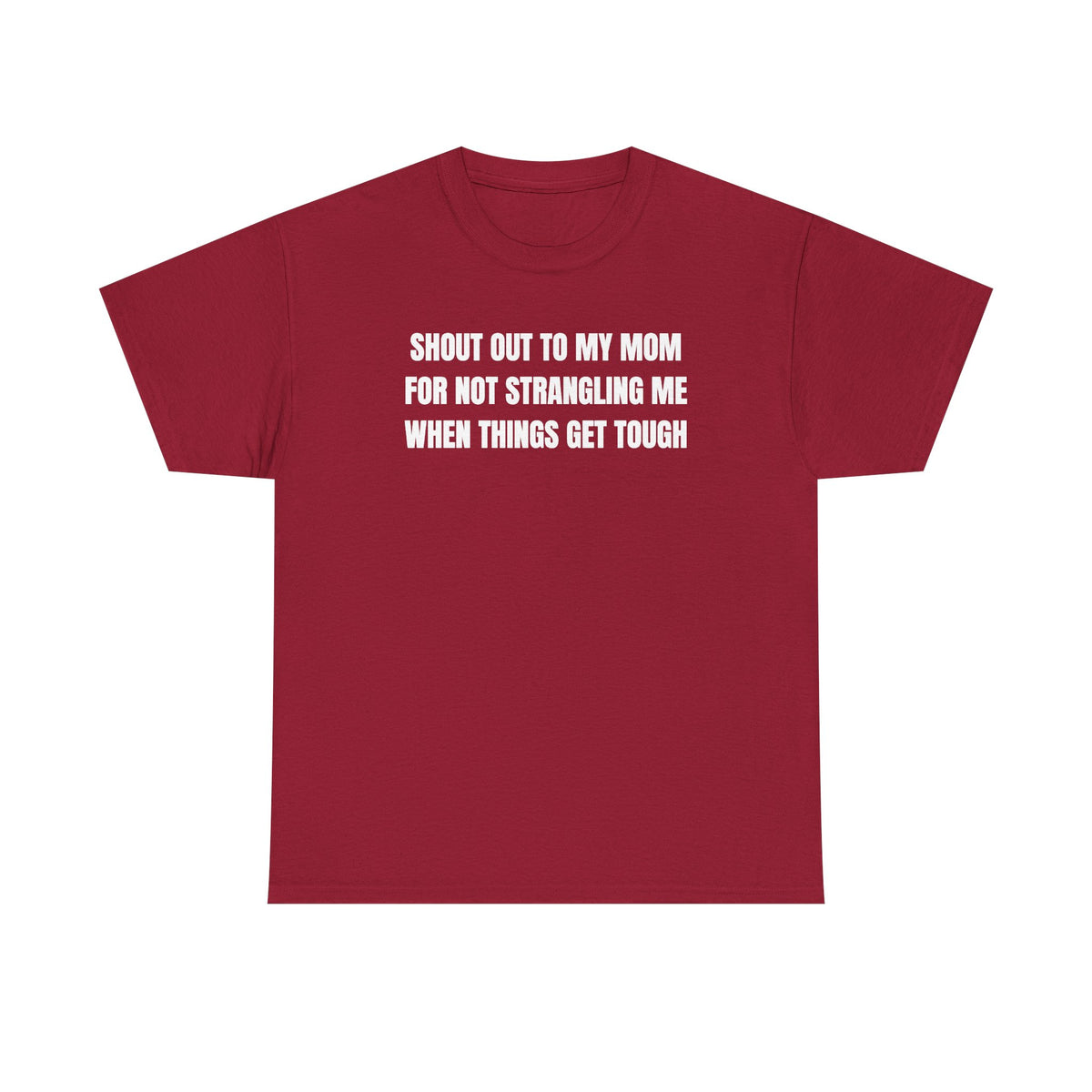 Shout Out To My Mom For Not Strangling Me When Things GET Tough Unisex Heavy Cotton Tee