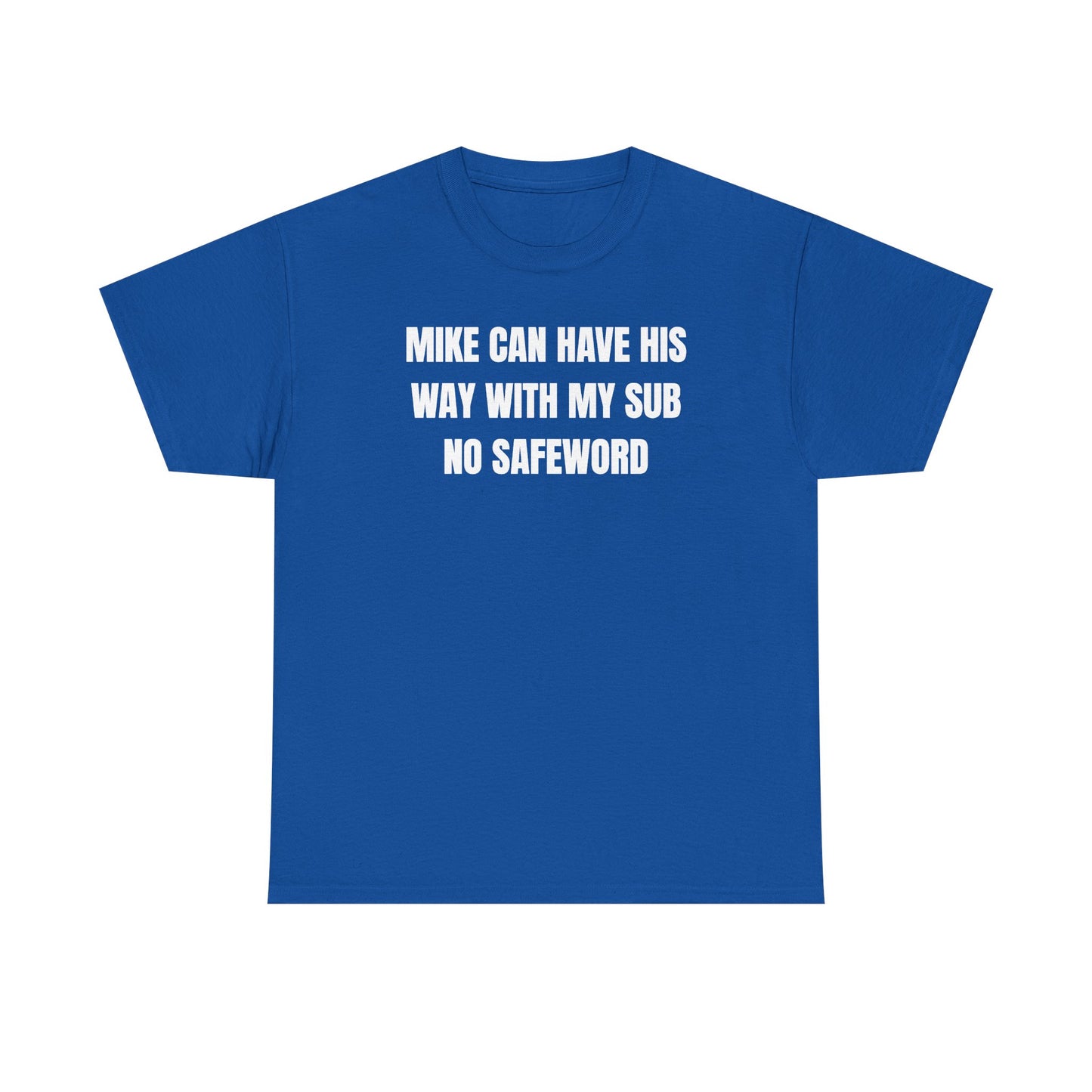 Mike Can Have His Way With My Sub No Safeword Unisex Heavy Cotton Tee
