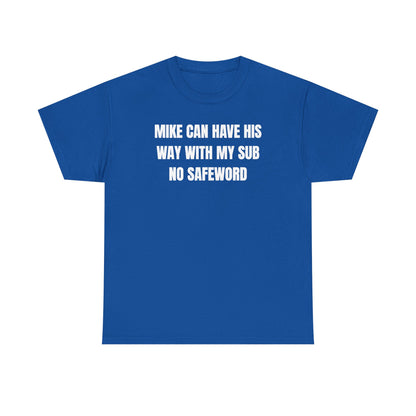 Mike Can Have His Way With My Sub No Safeword Unisex Heavy Cotton Tee