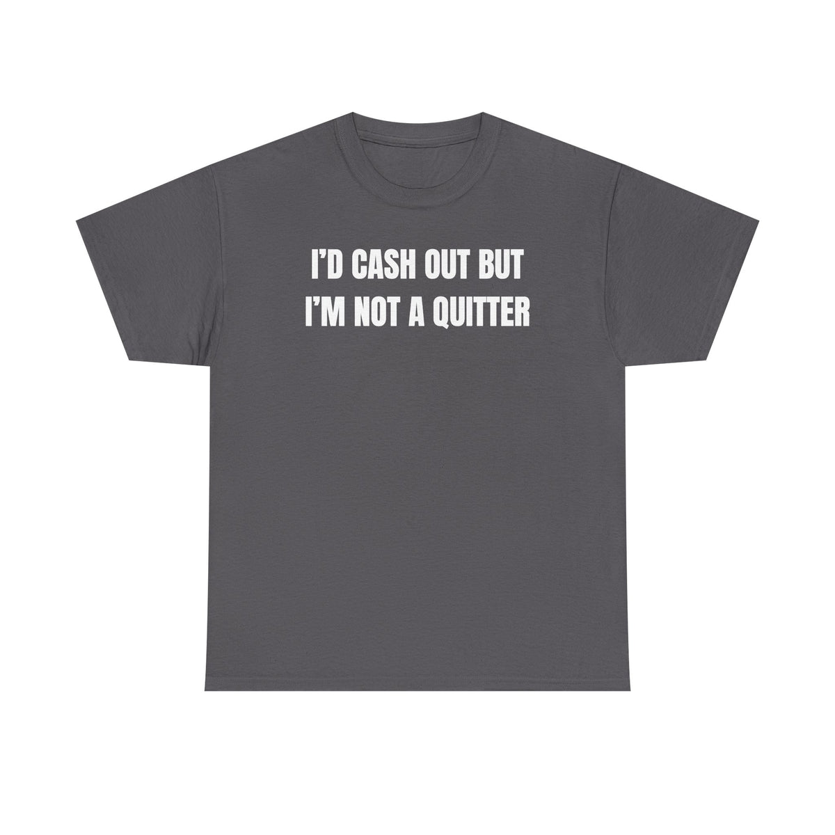 I'd Cash Out But I'm Not a Quitter Unisex Heavy Cotton Tee
