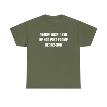 Anakin Wasn't Evil He Had Post Padme Depression Unisex Heavy Cotton Tee