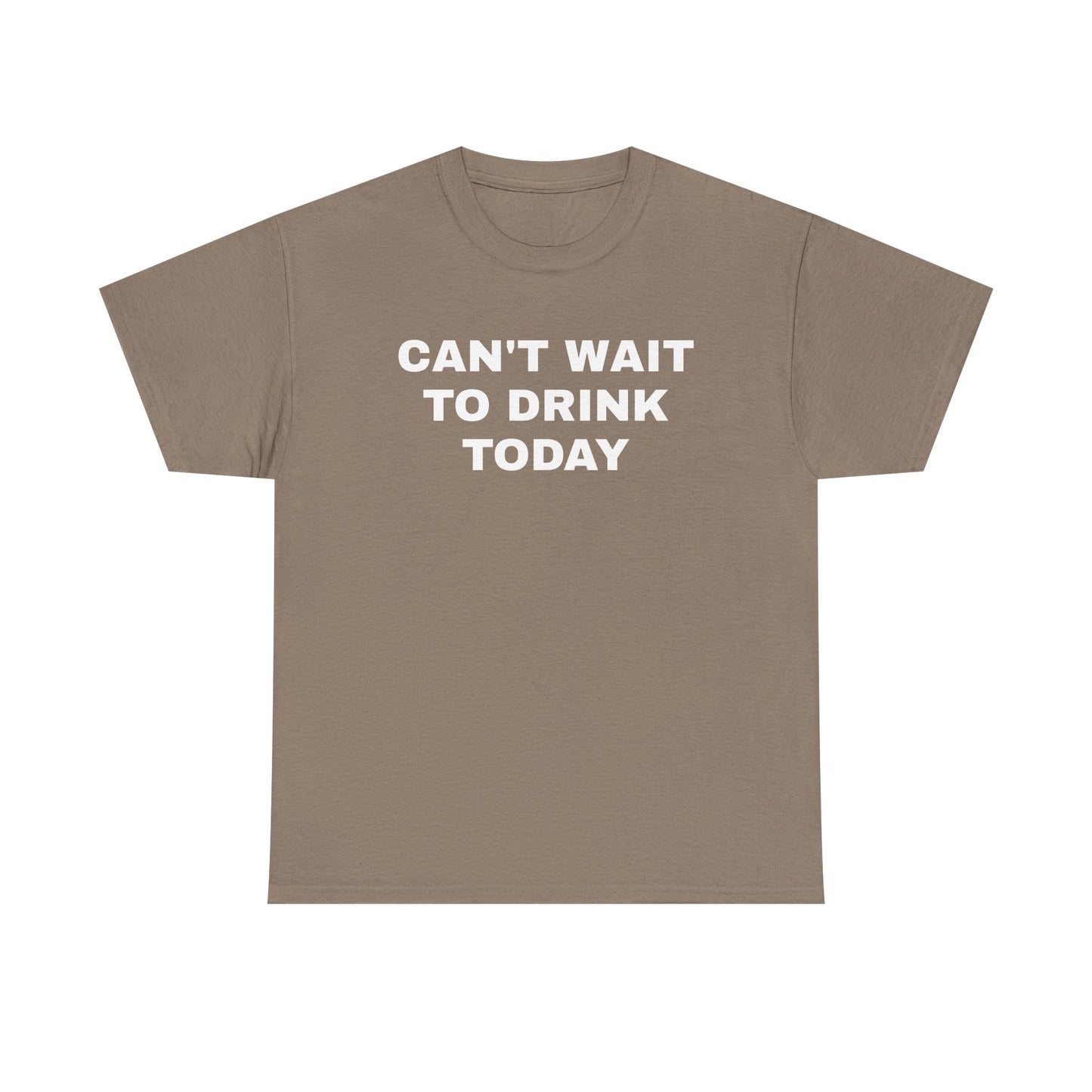Can't Wait to Drink Today Unisex Heavy Cotton Tee