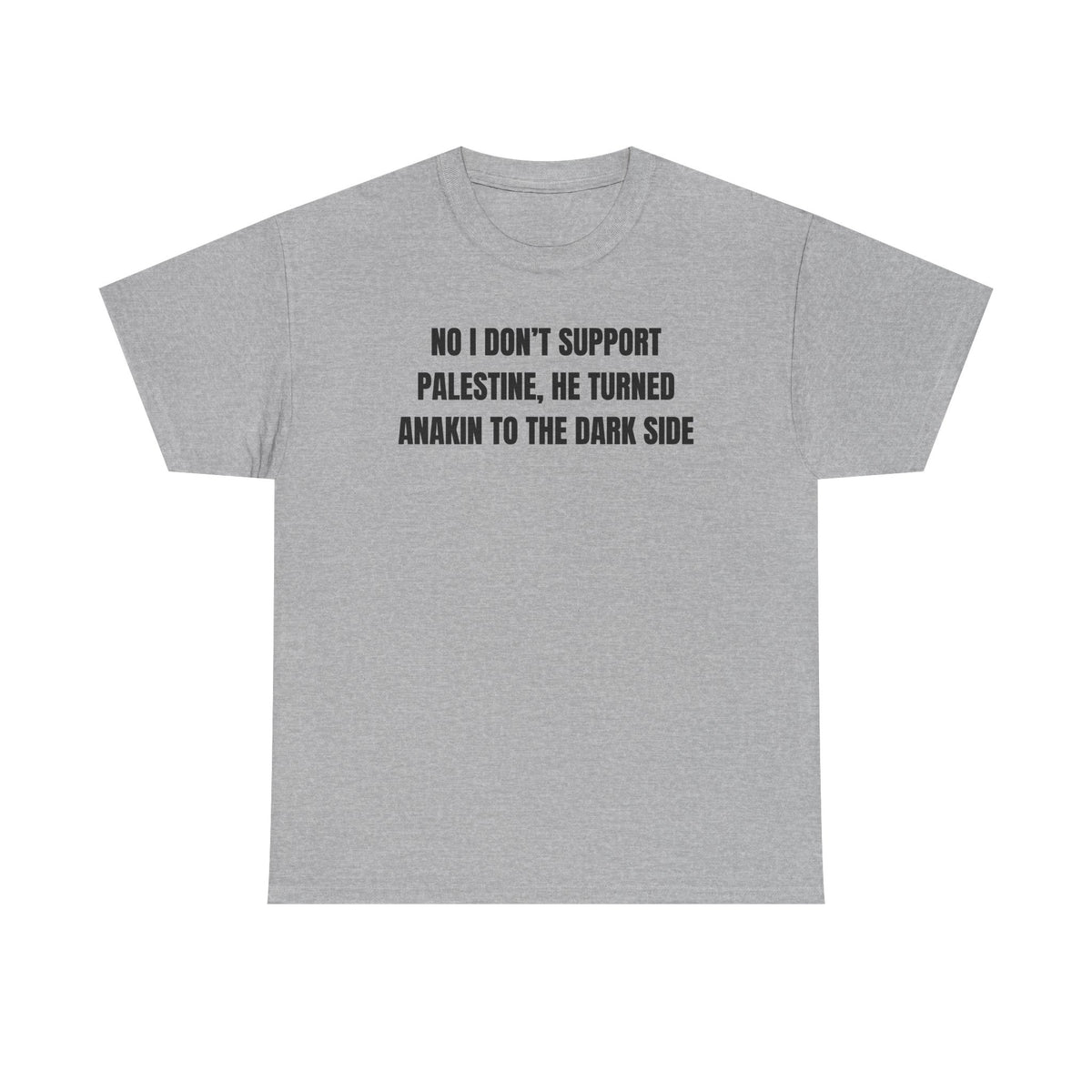 No I Don't Support Palestine He Turned Anakin To The Dark Side Unisex Heavy Cotton Tee