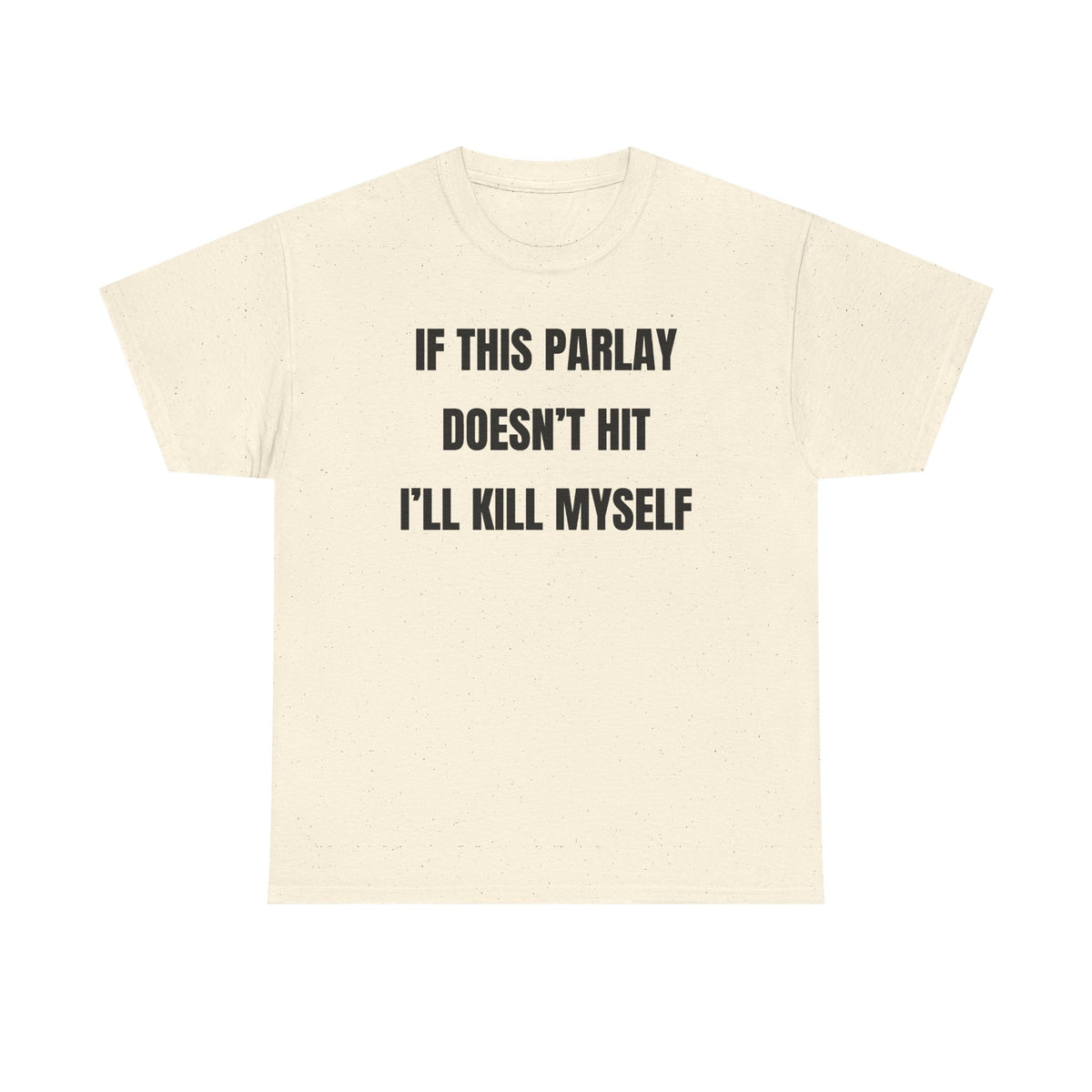 If This Parlay Doesn't Hit I'll K*ll Myself Unisex Heavy Cotton Tee