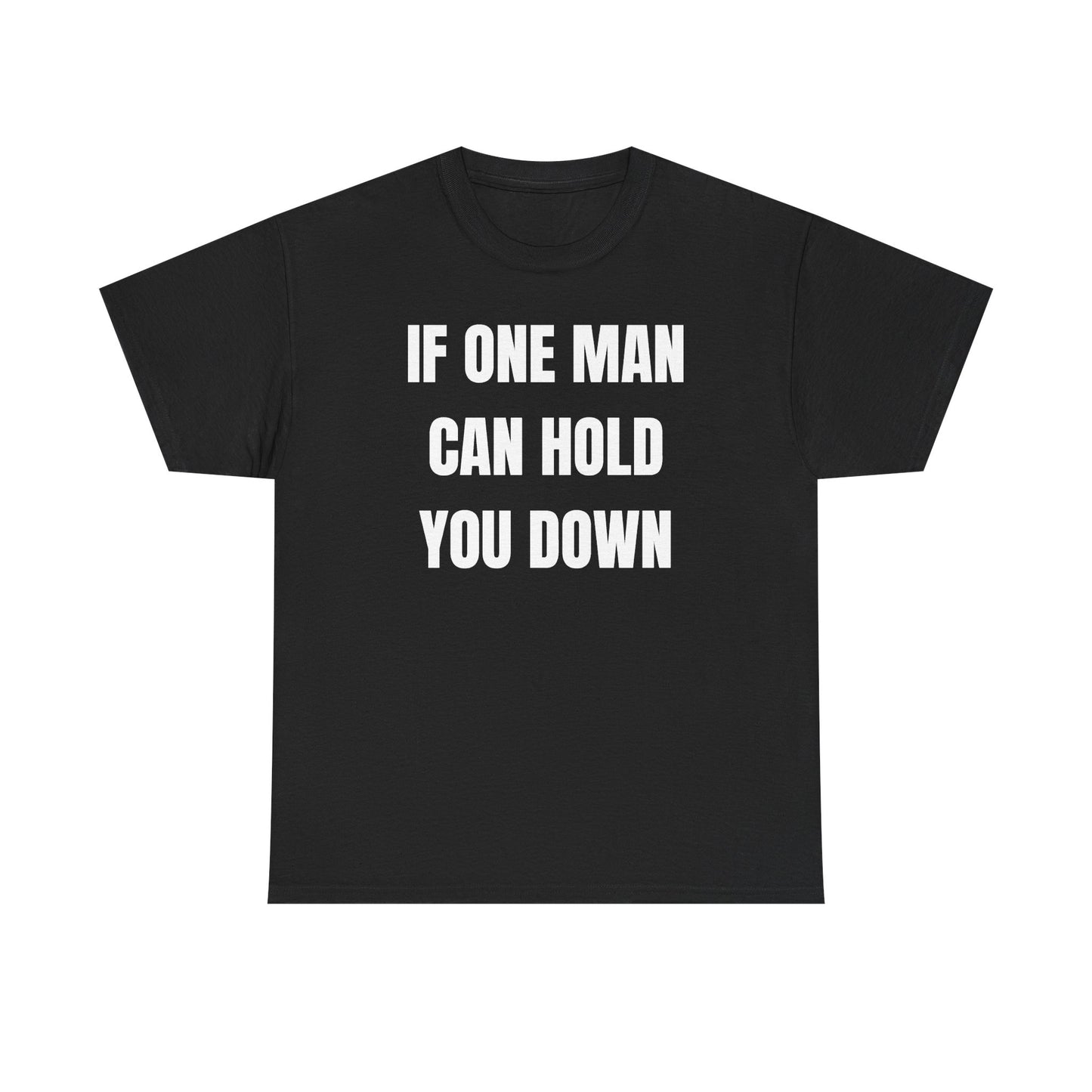 If One Man Can Hold You Down Unisex Heavy Cotton Tee