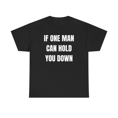 If One Man Can Hold You Down Unisex Heavy Cotton Tee