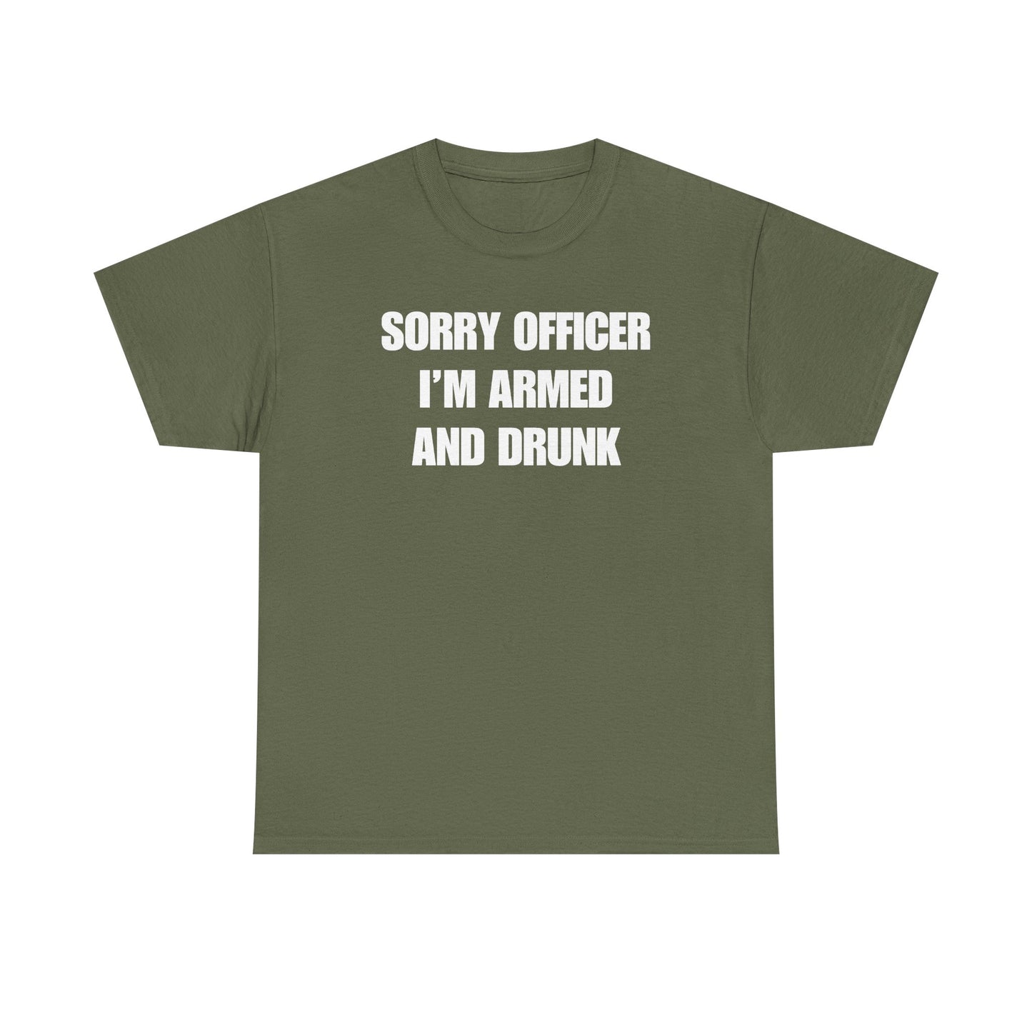 Sorry Officer I'm Armed and Drunk Unisex Heavy Cotton Tee