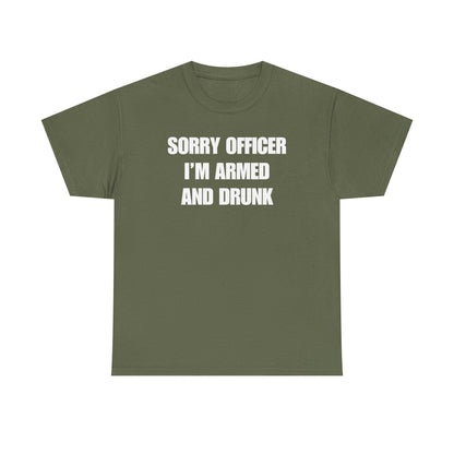 Sorry Officer I'm Armed and Drunk Unisex Heavy Cotton Tee
