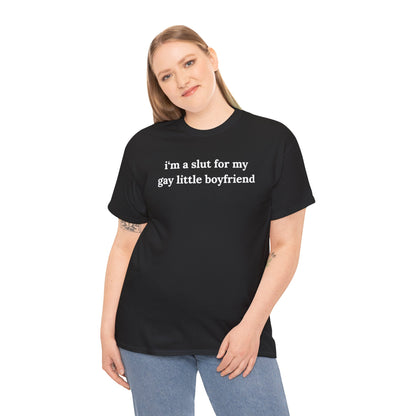 I'm a Slut For My Gay Little Boyfriend Unisex Heavy Cotton Tee