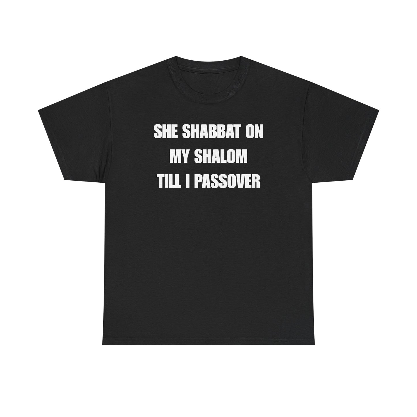 She Shabbat on my Shalom Till I Passover Unisex Heavy Cotton Tee