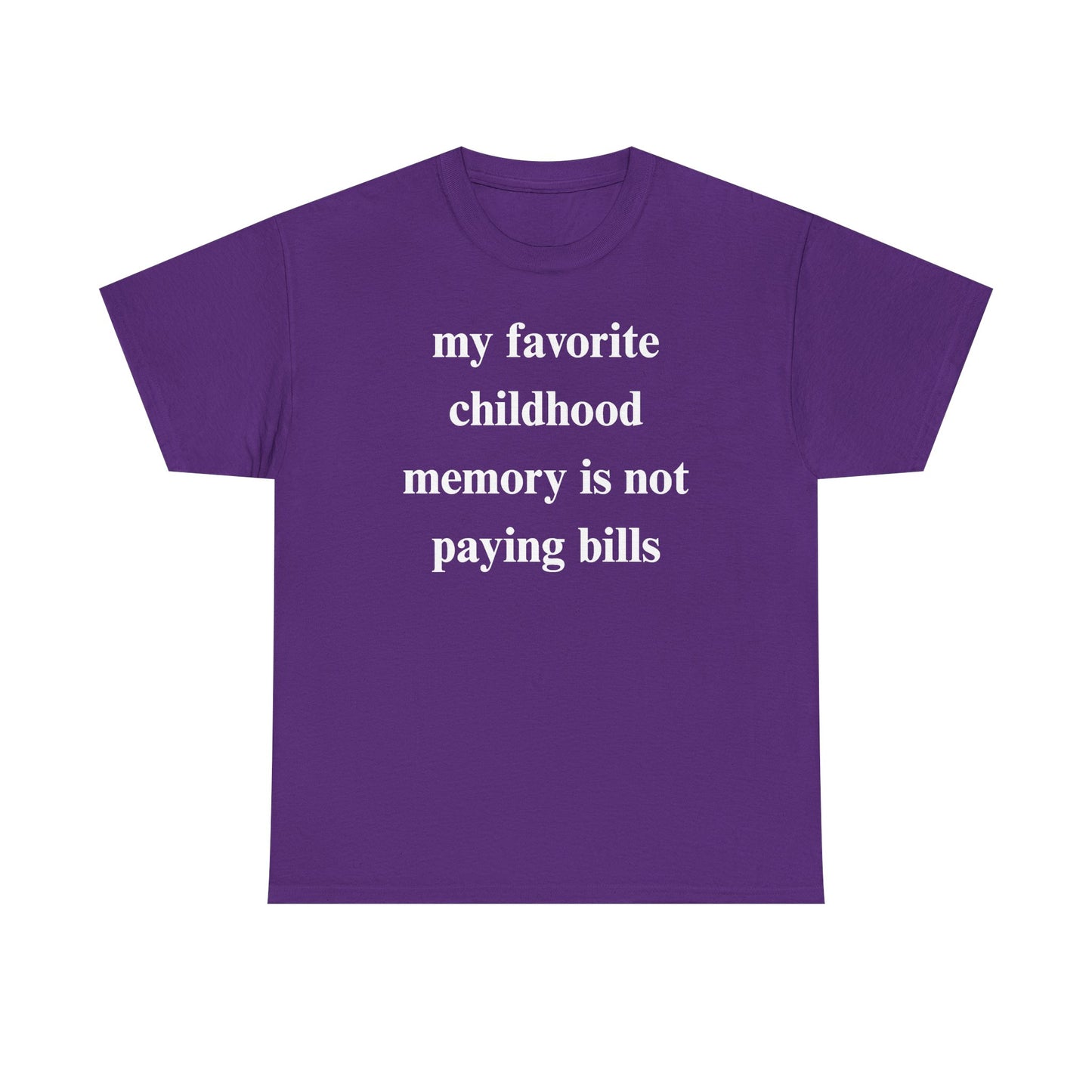 My Favorite Childhood Memory is Not Paying Bills Unisex Heavy Cotton Tee