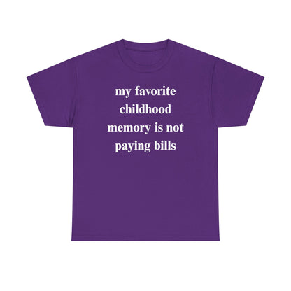 My Favorite Childhood Memory is Not Paying Bills Unisex Heavy Cotton Tee
