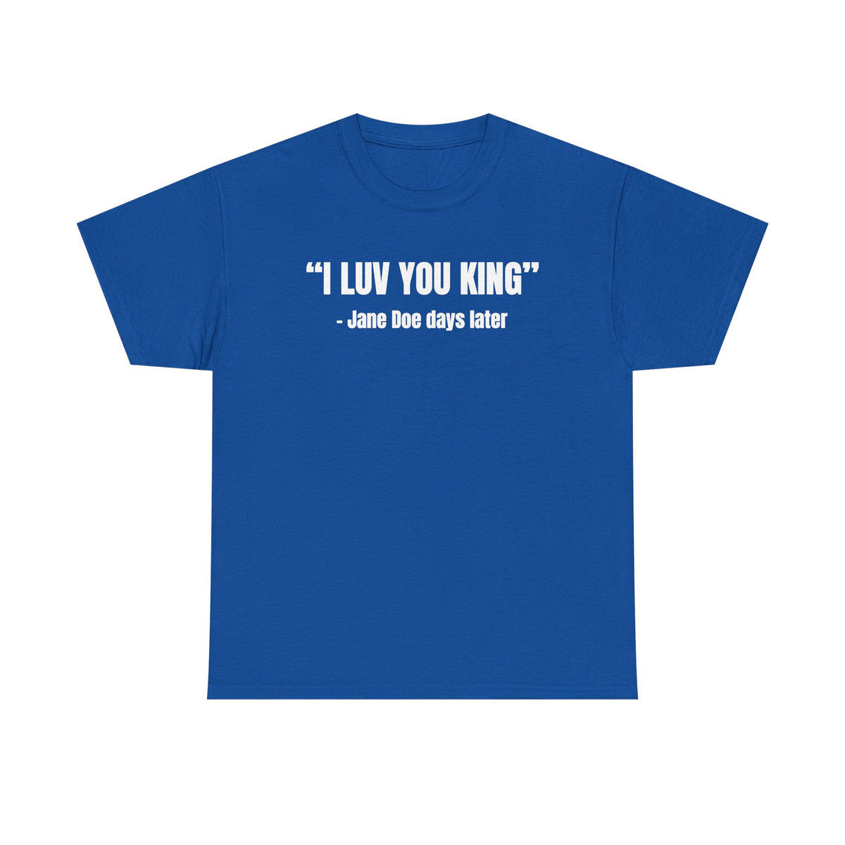 I Luv You King Jane Doe Unisex Heavy Cotton Tee