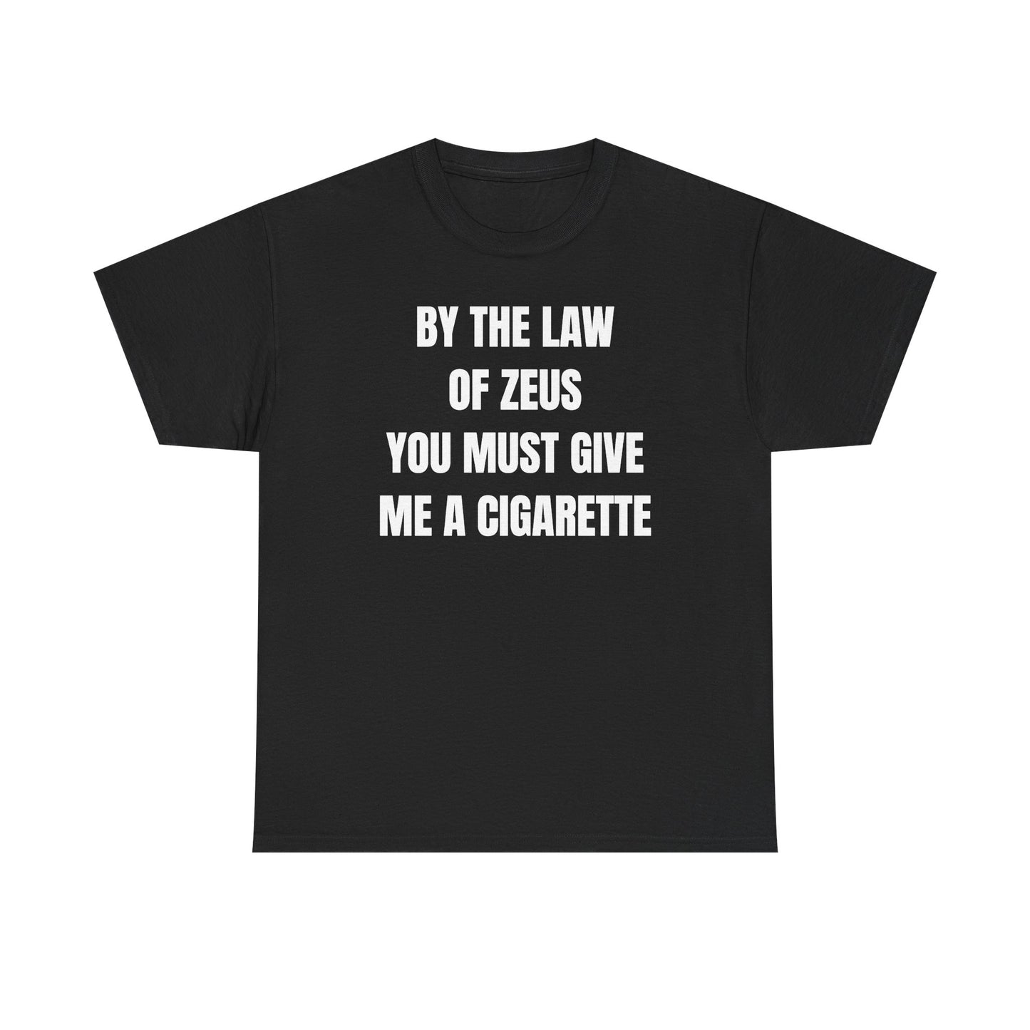 By The Law Of Zeus You Must Buy Me A Cig Unisex Heavy Cotton Tee